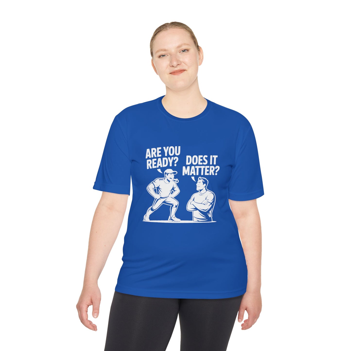 Ready? Does It Matter? Unisex Moisture Wicking Tee, Gym Shirt, Workout Top, Fitness Tee, Motivational Clothing, Casual Wear, Activewear