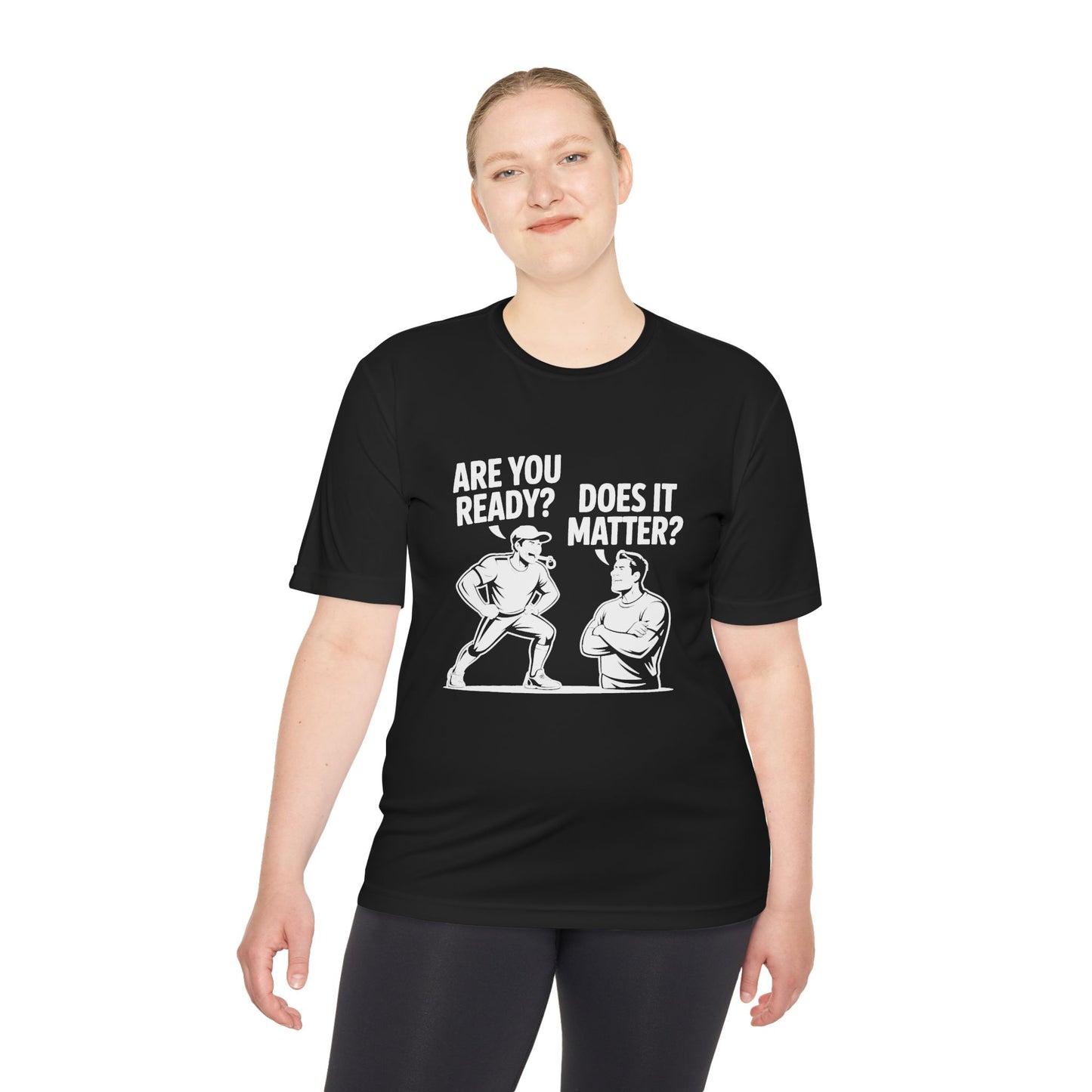 Ready? Does It Matter? Unisex Moisture Wicking Tee, Gym Shirt, Workout Top, Fitness Tee, Motivational Clothing, Casual Wear, Activewear