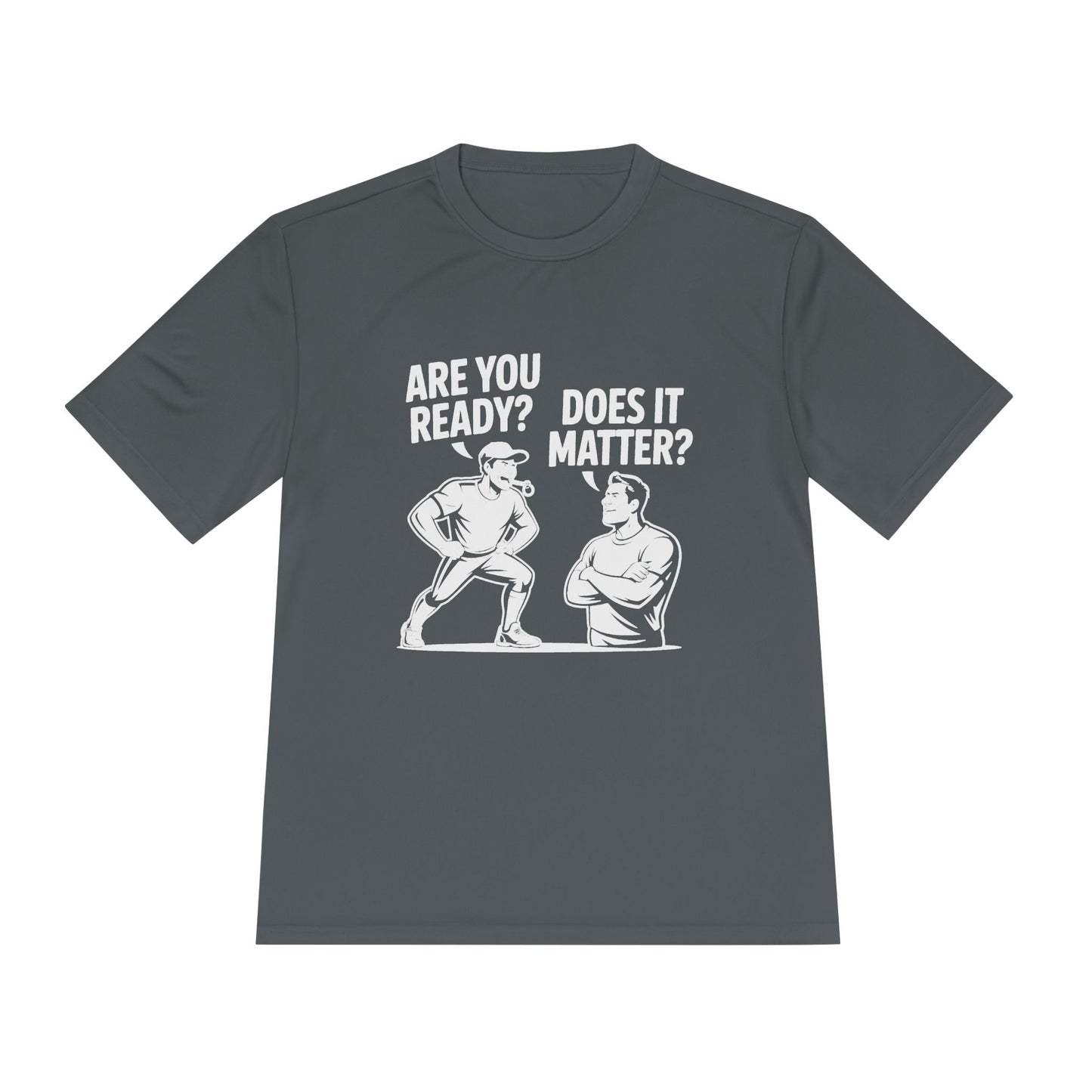Ready? Does It Matter? Unisex Moisture Wicking Tee, Gym Shirt, Workout Top, Fitness Tee, Motivational Clothing, Casual Wear, Activewear