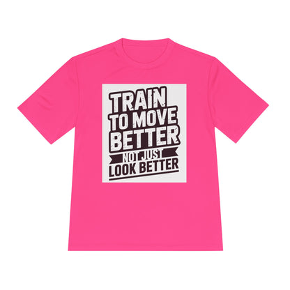 Train to Move Better Unisex Moisture Wicking Tee, Workout Shirt, Fitness Apparel, Gym Wardrobe, Motivational T-Shirt, Activewear