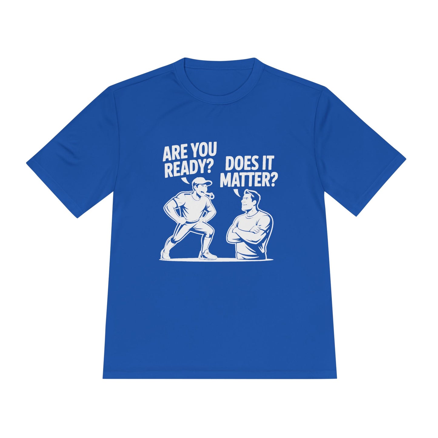 Ready? Does It Matter? Unisex Moisture Wicking Tee, Gym Shirt, Workout Top, Fitness Tee, Motivational Clothing, Casual Wear, Activewear