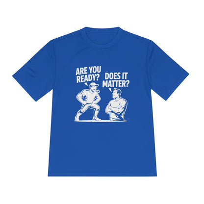 Ready? Does It Matter? Unisex Moisture Wicking Tee, Gym Shirt, Workout Top, Fitness Tee, Motivational Clothing, Casual Wear, Activewear