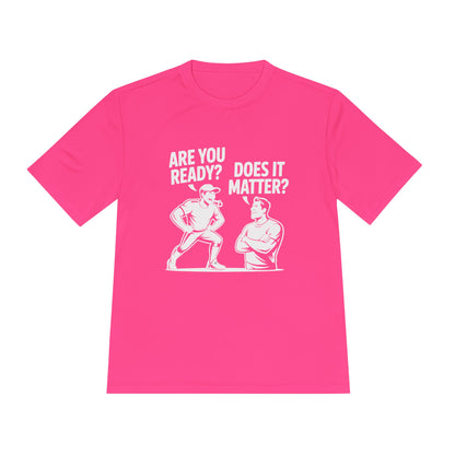 Ready? Does It Matter? Unisex Moisture Wicking Tee, Gym Shirt, Workout Top, Fitness Tee, Motivational Clothing, Casual Wear, Activewear