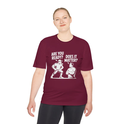 Ready? Does It Matter? Unisex Moisture Wicking Tee, Gym Shirt, Workout Top, Fitness Tee, Motivational Clothing, Casual Wear, Activewear