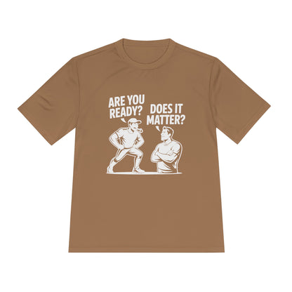 Ready? Does It Matter? Unisex Moisture Wicking Tee, Gym Shirt, Workout Top, Fitness Tee, Motivational Clothing, Casual Wear, Activewear