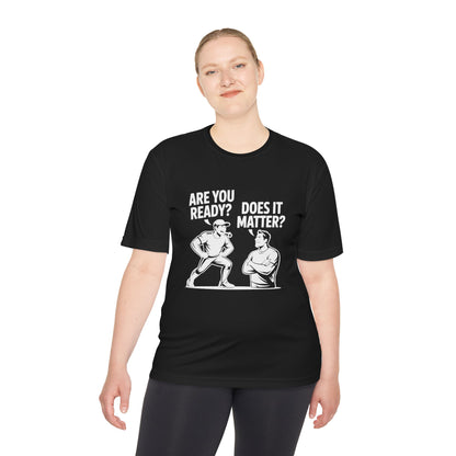 Ready? Does It Matter? Unisex Moisture Wicking Tee, Gym Shirt, Workout Top, Fitness Tee, Motivational Clothing, Casual Wear, Activewear