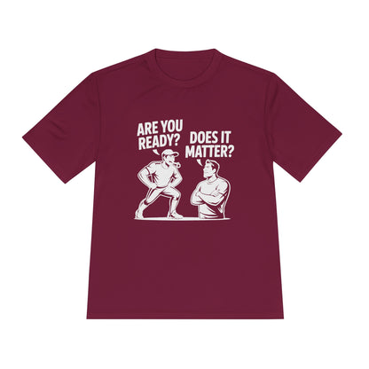 Ready? Does It Matter? Unisex Moisture Wicking Tee, Gym Shirt, Workout Top, Fitness Tee, Motivational Clothing, Casual Wear, Activewear