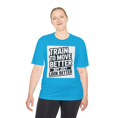 Train to Move Better Unisex Moisture Wicking Tee, Workout Shirt, Fitness Apparel, Gym Wardrobe, Motivational T-Shirt, Activewear