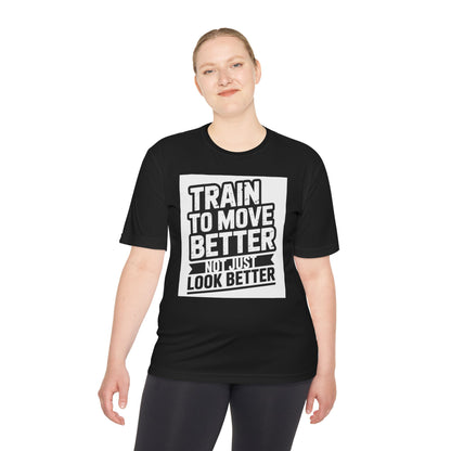 Train to Move Better Unisex Moisture Wicking Tee, Workout Shirt, Fitness Apparel, Gym Wardrobe, Motivational T-Shirt, Activewear