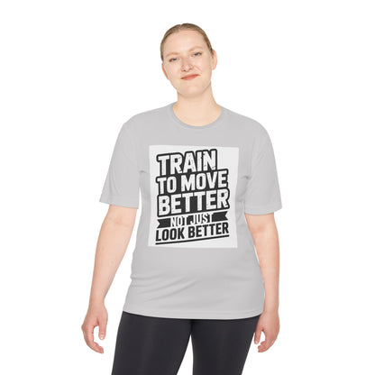 Train to Move Better Unisex Moisture Wicking Tee, Workout Shirt, Fitness Apparel, Gym Wardrobe, Motivational T-Shirt, Activewear