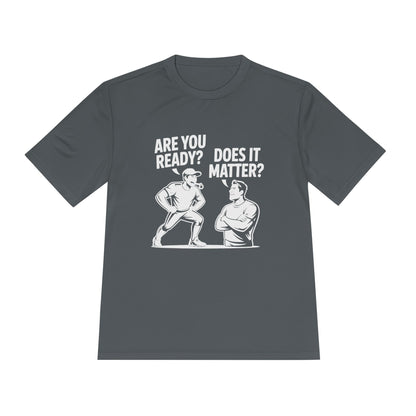 Ready? Does It Matter? Unisex Moisture Wicking Tee, Gym Shirt, Workout Top, Fitness Tee, Motivational Clothing, Casual Wear, Activewear