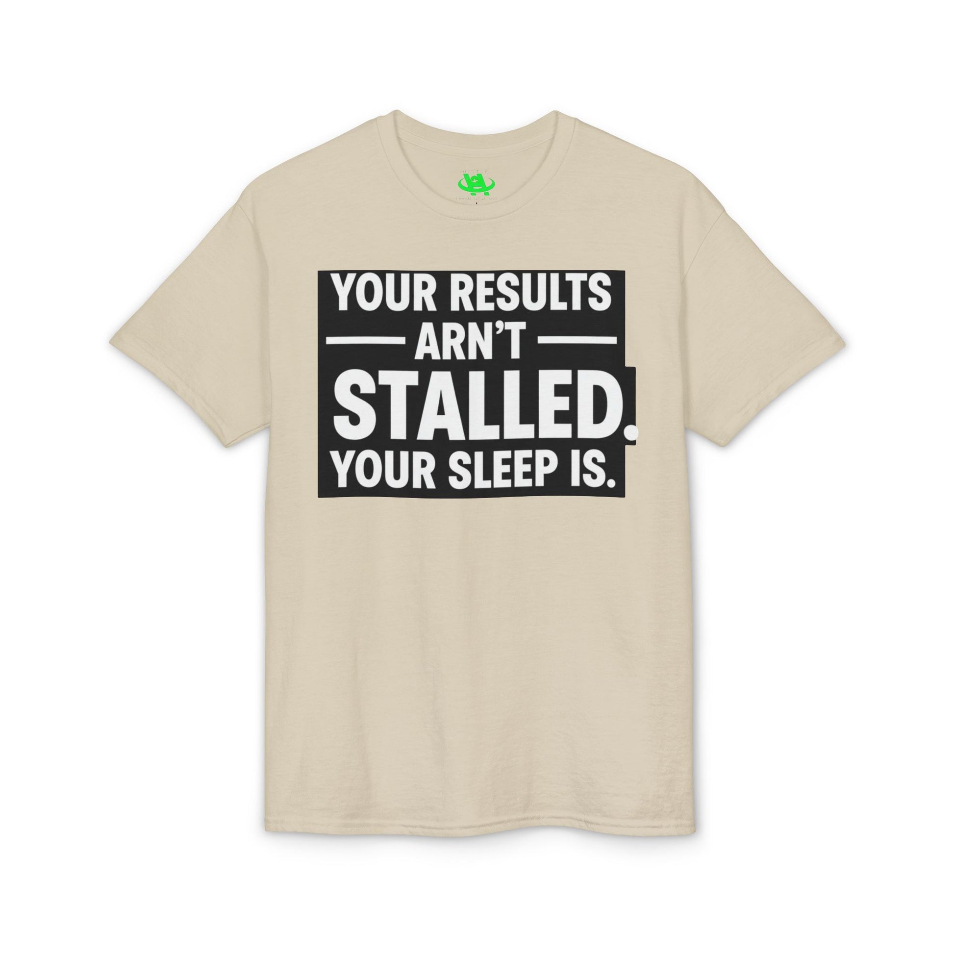 Your Results Aren’t Stalled Your Sleep Is motivational tee supporting healthy living habits for beginners