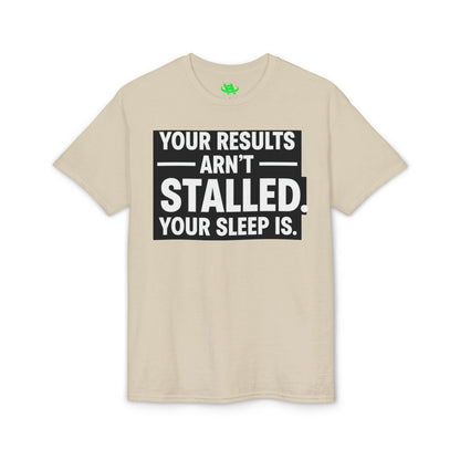 Your Results Aren’t Stalled Your Sleep Is motivational tee supporting healthy living habits for beginners