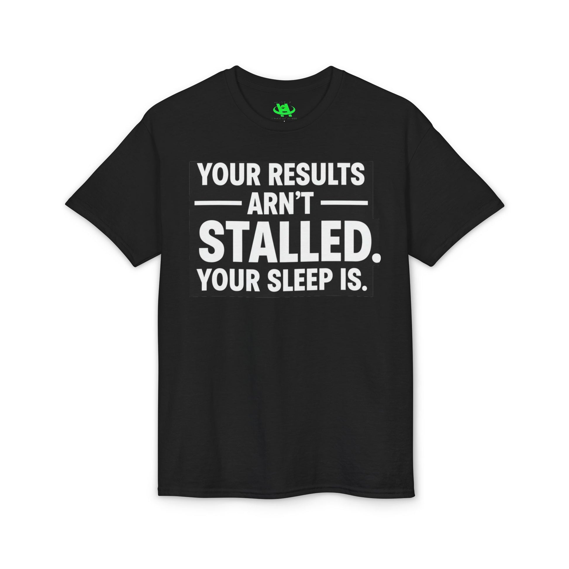 Your Results Aren’t Stalled Your Sleep Is motivational tee supporting healthy living habits for beginners
