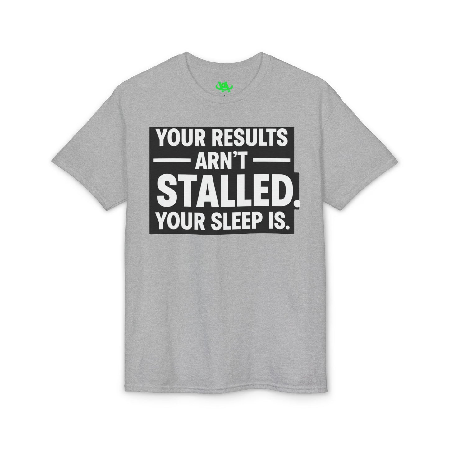 Your Results Aren’t Stalled Your Sleep Is motivational tee supporting healthy living habits for beginners