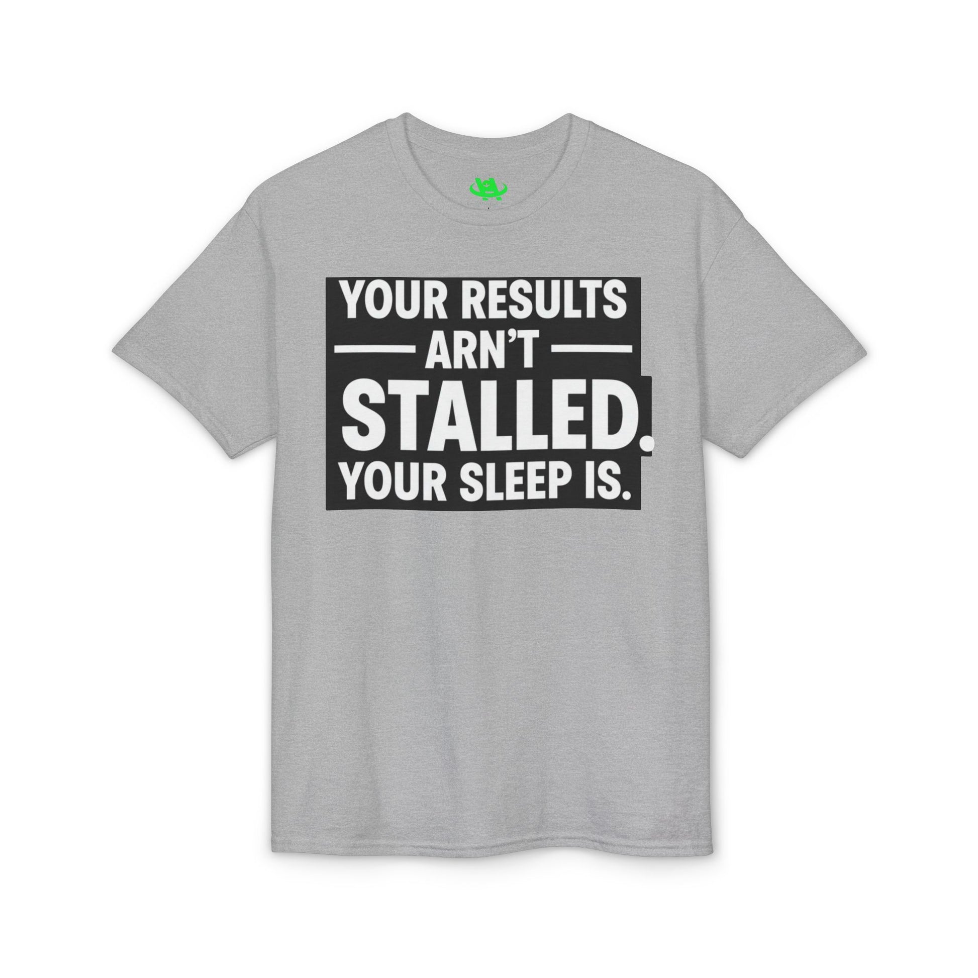 Your Results Aren’t Stalled Your Sleep Is motivational tee supporting healthy living habits for beginners