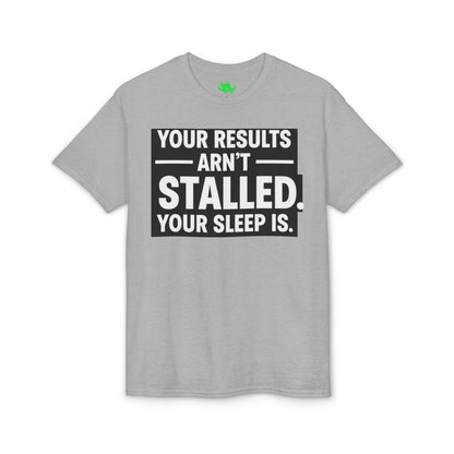 Your Results Aren’t Stalled Your Sleep Is motivational tee supporting healthy living habits for beginners