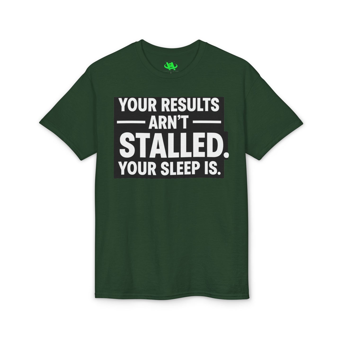 Your Results Aren’t Stalled Your Sleep Is motivational tee supporting healthy living habits for beginners