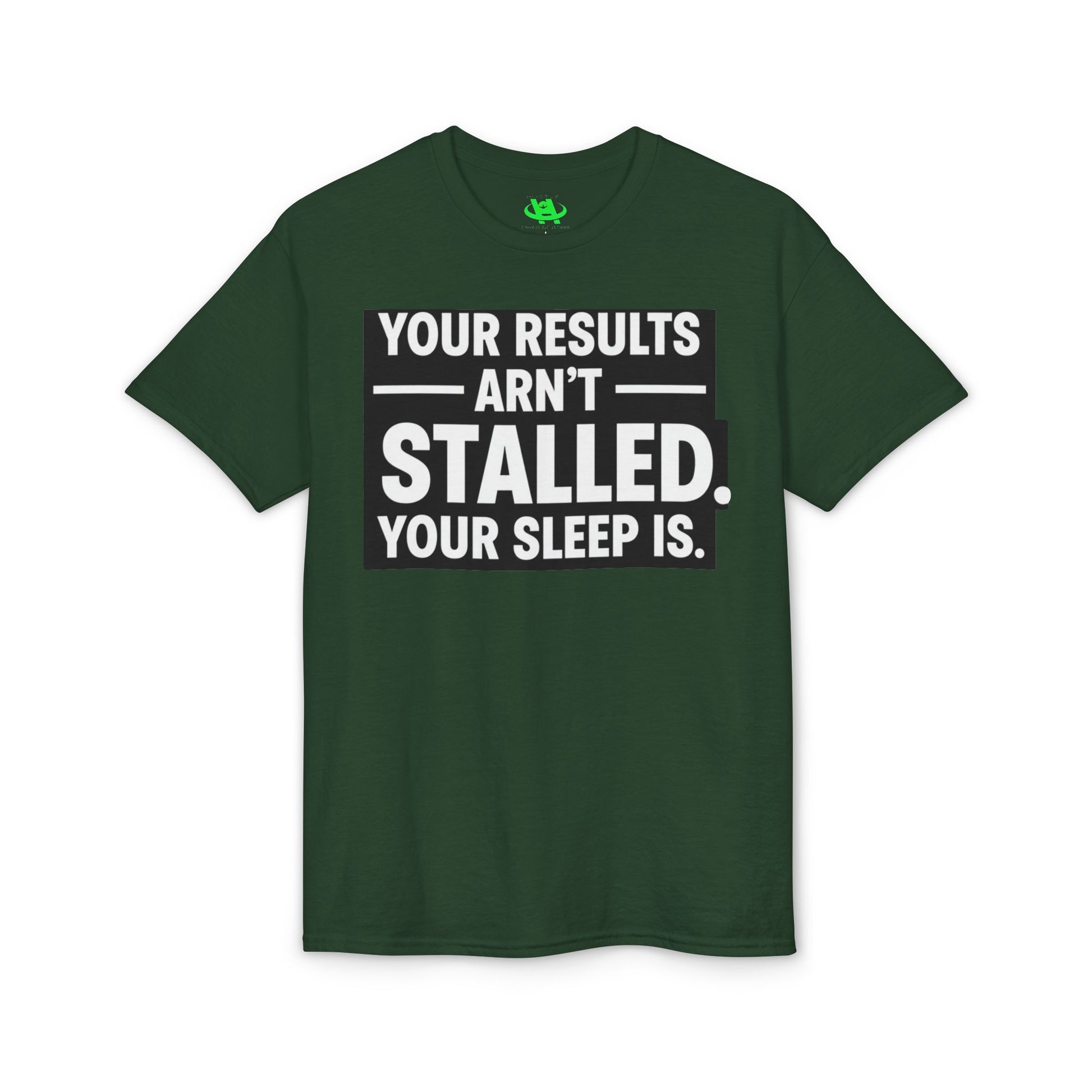 Your Results Aren’t Stalled Your Sleep Is motivational tee supporting healthy living habits for beginners