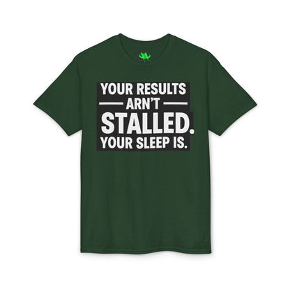 Your Results Aren’t Stalled Your Sleep Is motivational tee supporting healthy living habits for beginners
