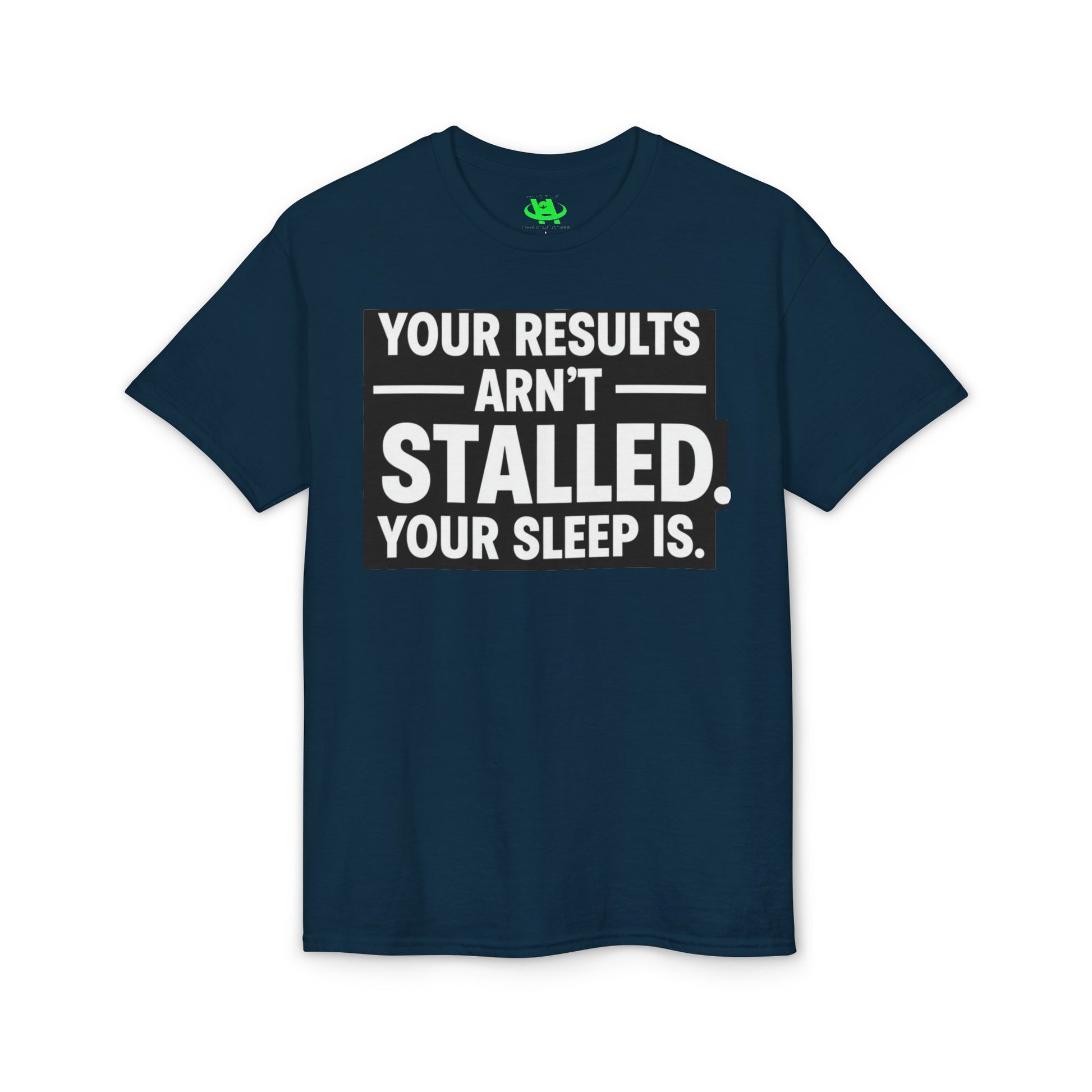 Your Results Aren’t Stalled Your Sleep Is motivational tee supporting healthy living habits for beginners