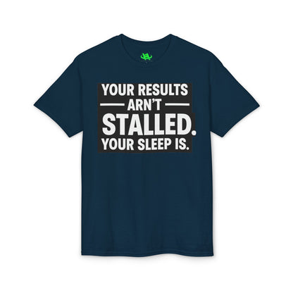 Your Results Aren’t Stalled Your Sleep Is motivational tee supporting healthy living habits for beginners