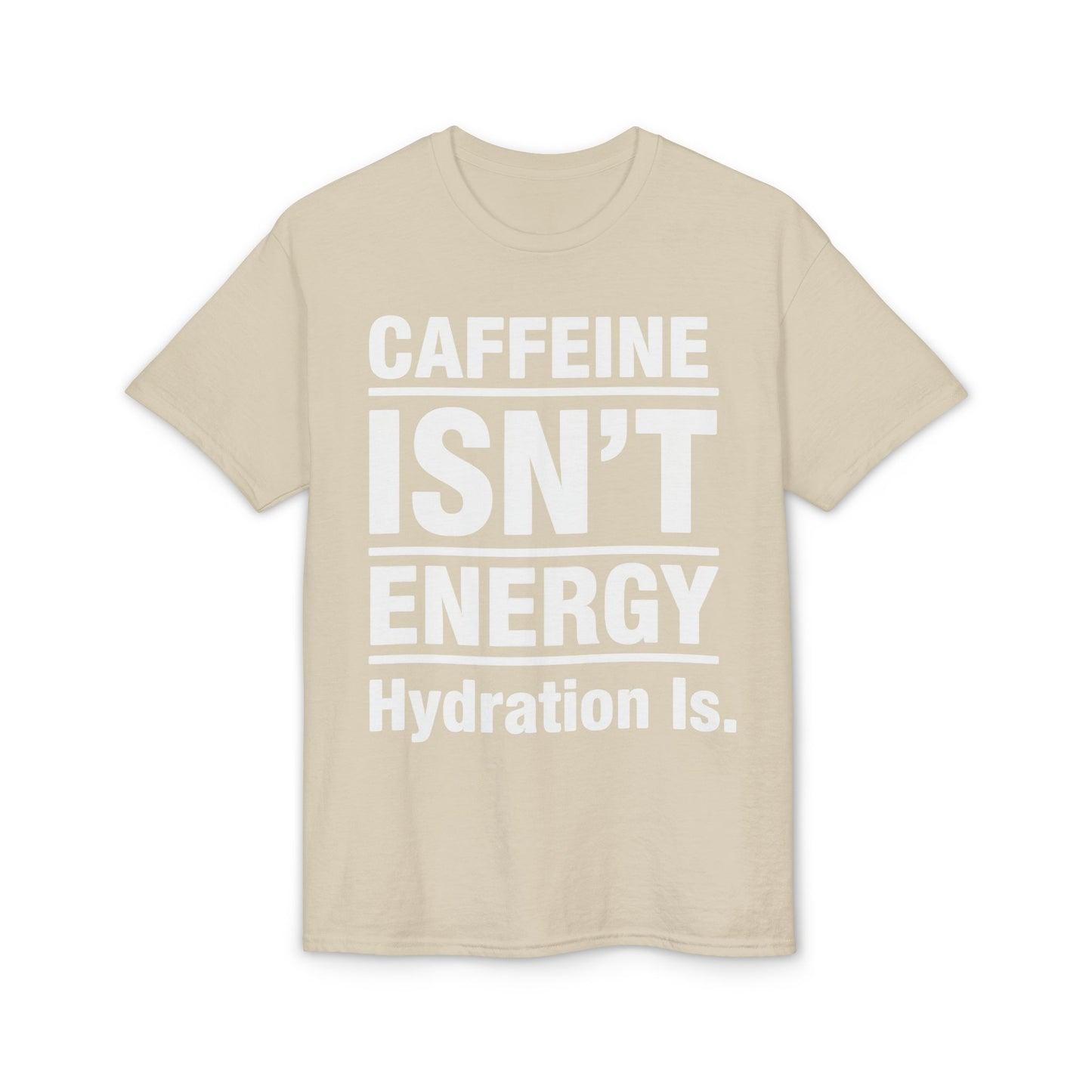 Caffeine Isn’t Energy Hydration Is motivational tee supporting healthy living hydration habits for beginners