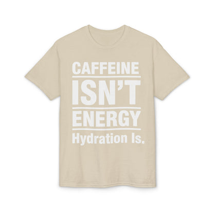 Caffeine Isn’t Energy Hydration Is motivational tee supporting healthy living hydration habits for beginners