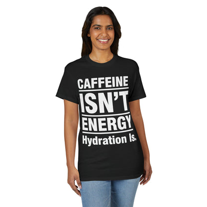 Caffeine Isn’t Energy Hydration Is motivational tee supporting healthy living hydration habits for beginners