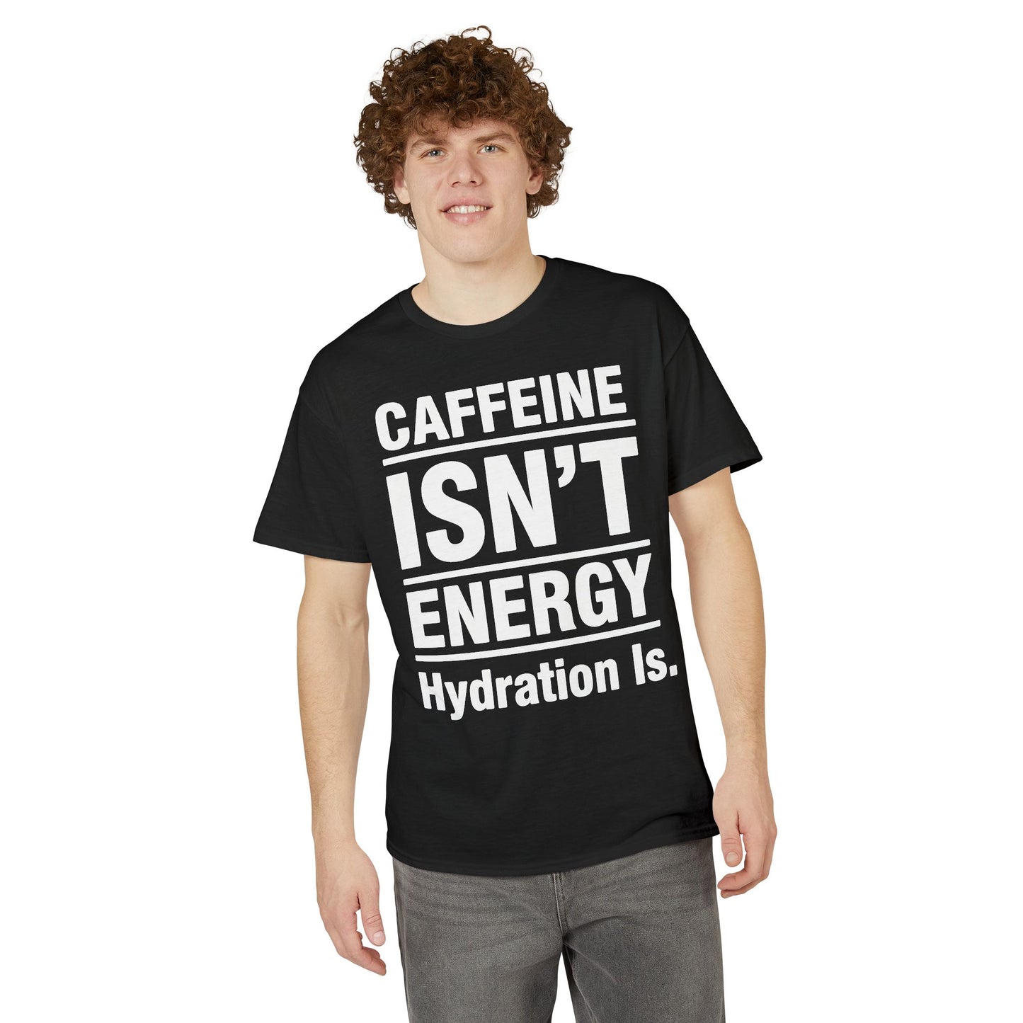 Caffeine Isn’t Energy Hydration Is motivational tee supporting healthy living hydration habits for beginners