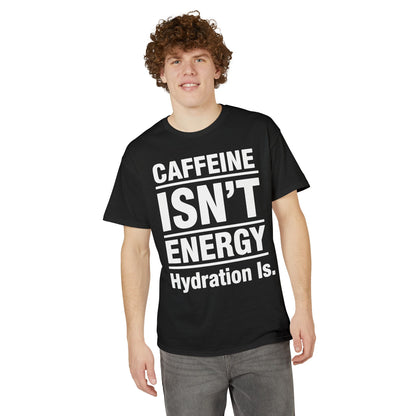 Caffeine Isn’t Energy Hydration Is motivational tee supporting healthy living hydration habits for beginners