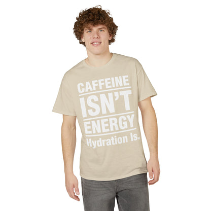 Caffeine Isn’t Energy Hydration Is motivational tee supporting healthy living hydration habits for beginners