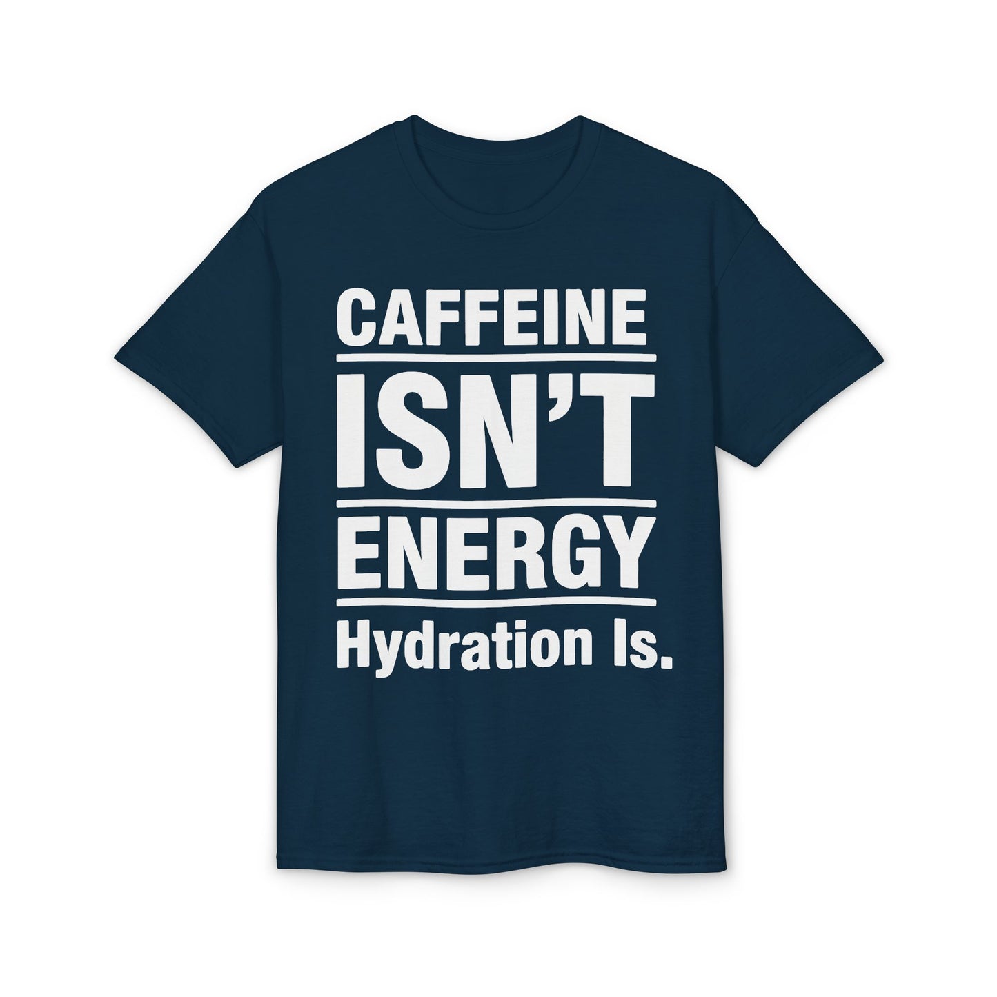 Caffeine Isn’t Energy Hydration Is motivational tee supporting healthy living hydration habits for beginners
