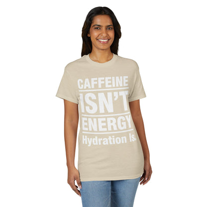 Caffeine Isn’t Energy Hydration Is motivational tee supporting healthy living hydration habits for beginners