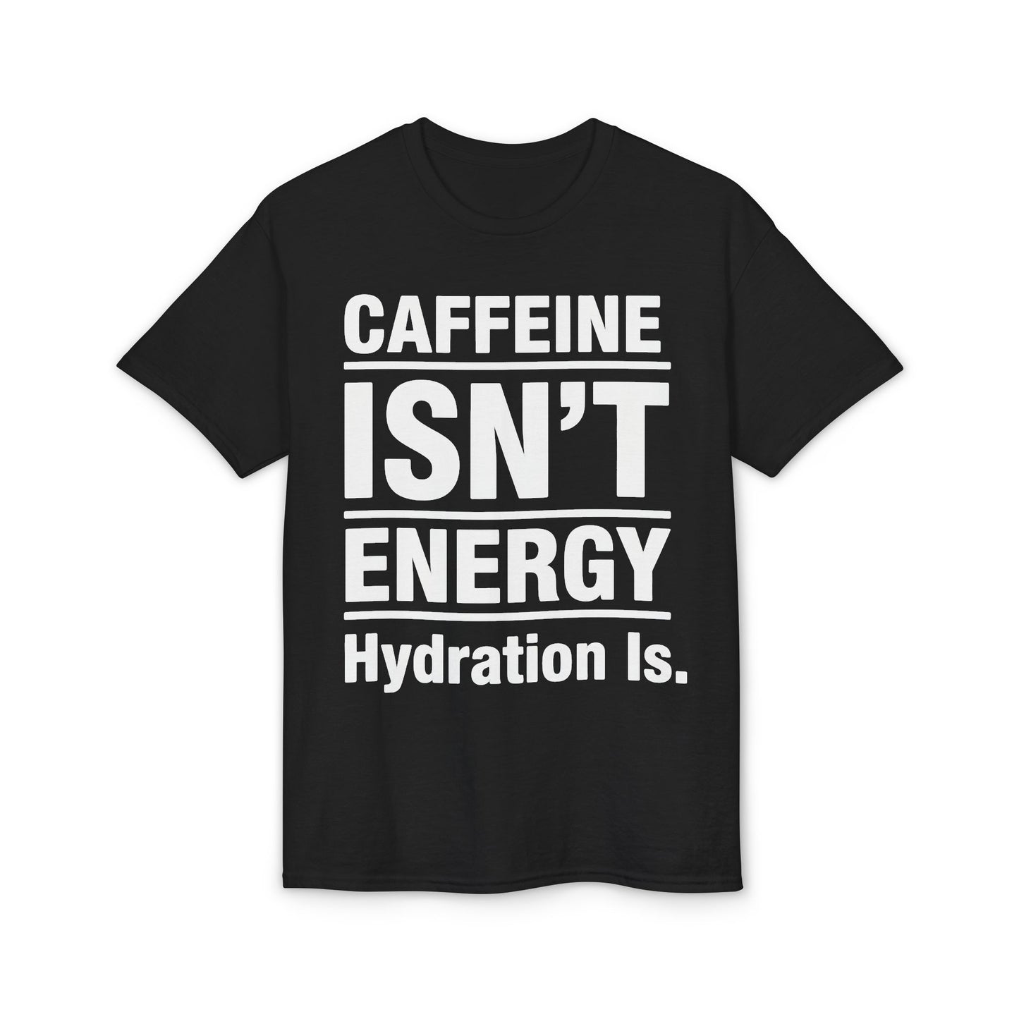 Caffeine Isn’t Energy Hydration Is motivational tee supporting healthy living hydration habits for beginners