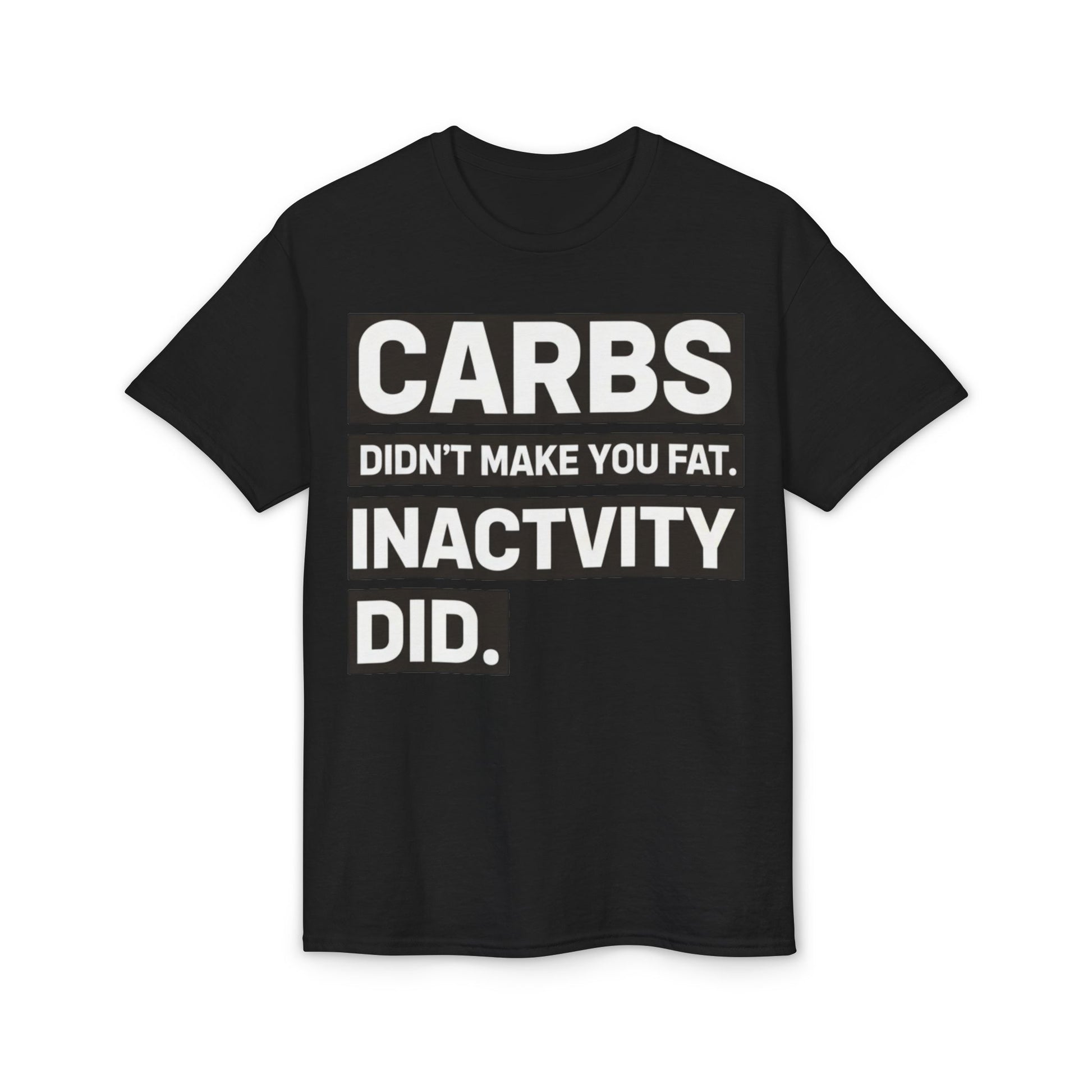 Carbs Didn’t Make You Fat Inactivity Did fitness truth tee teaching healthy living habits for beginners