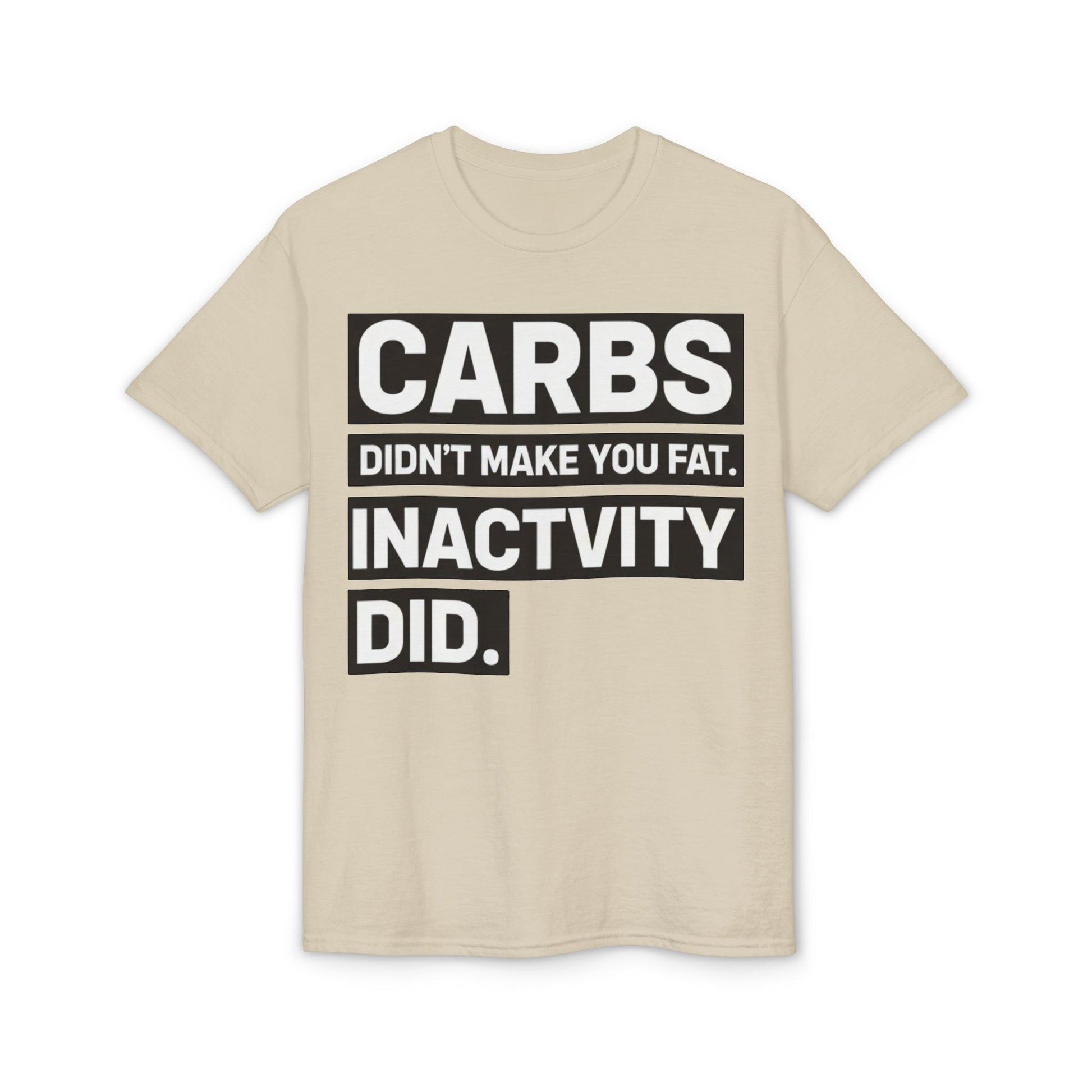 Carbs Didn’t Make You Fat Inactivity Did fitness truth tee teaching healthy living habits for beginners