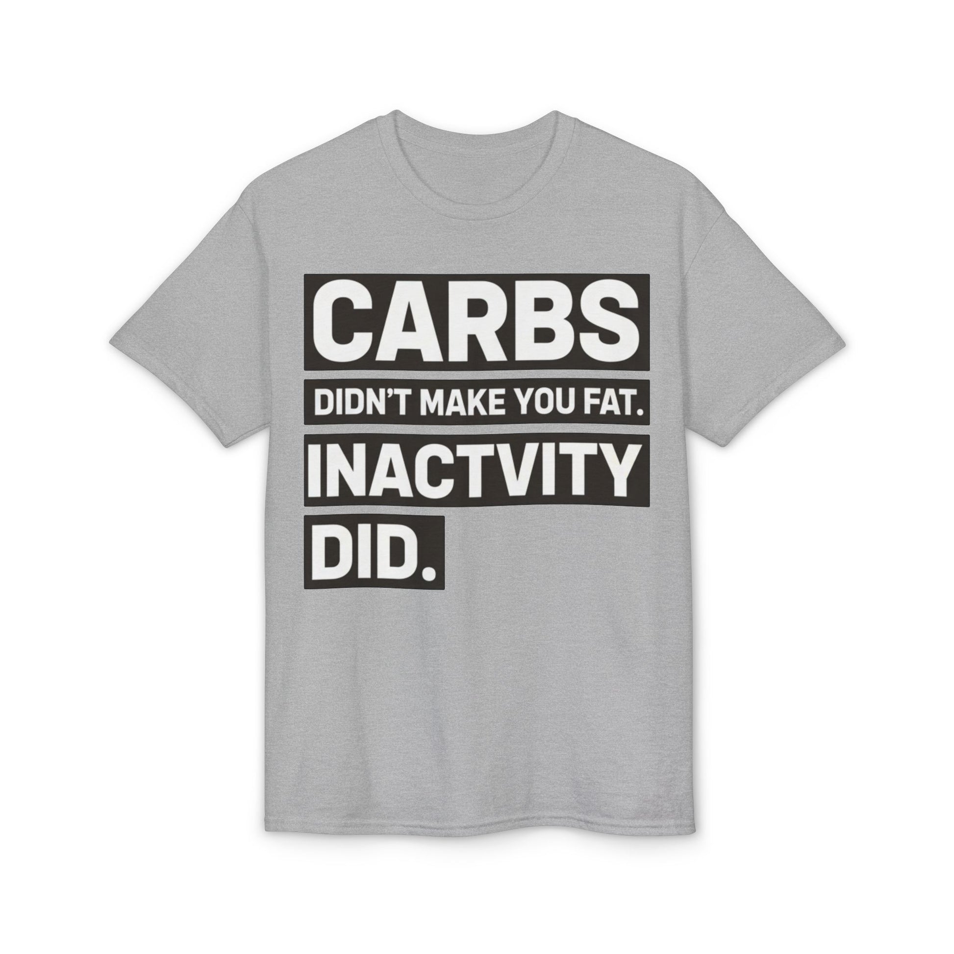 Carbs Didn’t Make You Fat Inactivity Did fitness truth tee teaching healthy living habits for beginners