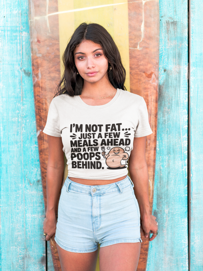 I’m Not Fat Just A Few Meals Ahead and a Few Poops Behind funny fitness tee for healthy living beginners