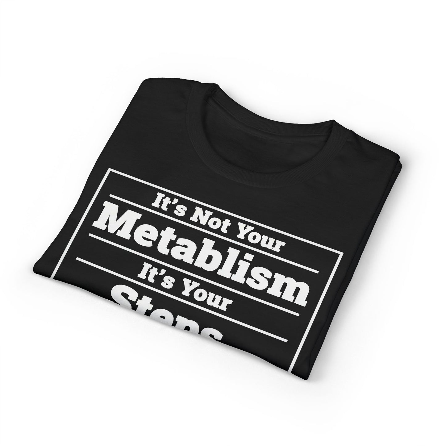 It’s Not Your Metabolism It’s Your Steps fitness truth tee promoting daily movement for healthy living beginners