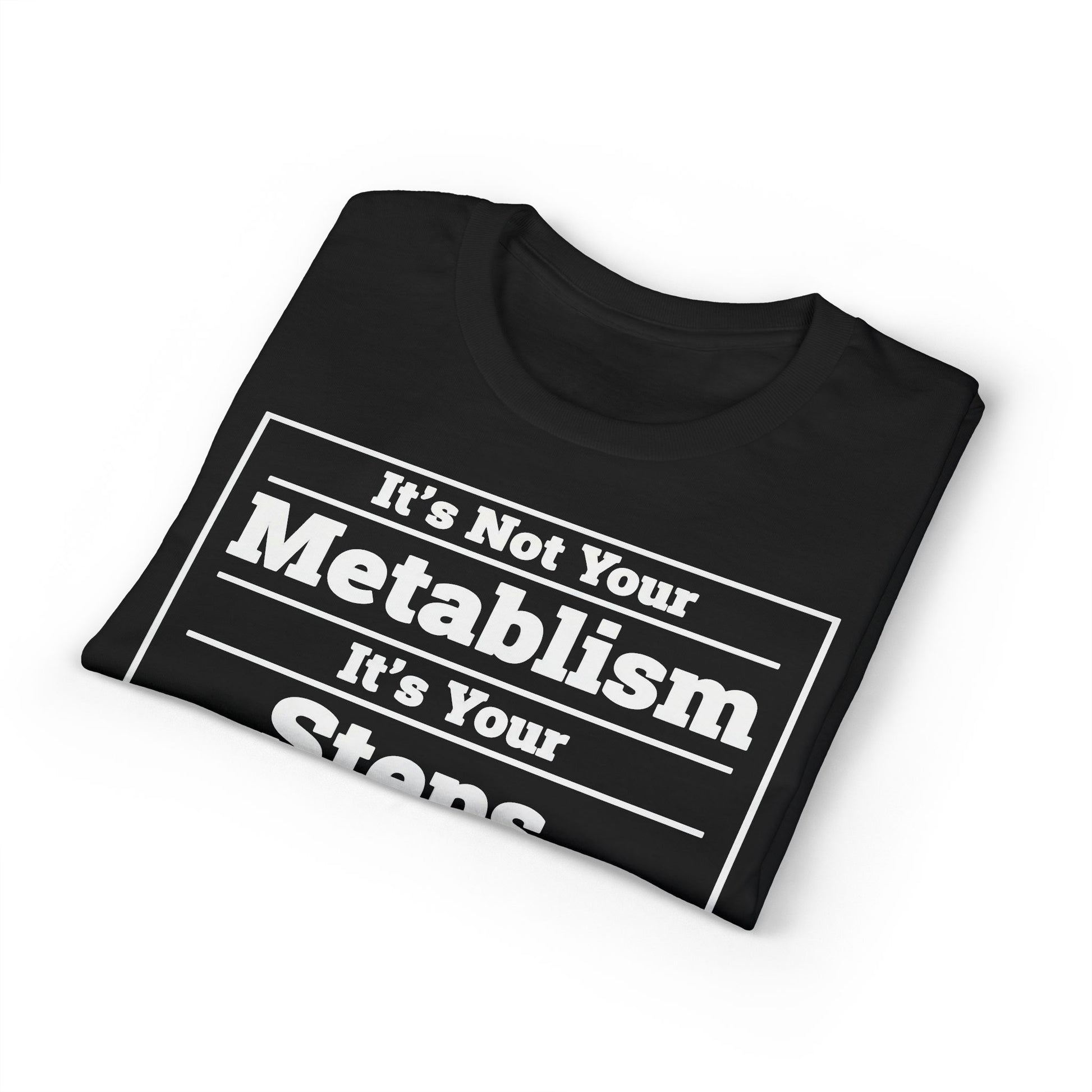 It’s Not Your Metabolism It’s Your Steps fitness truth tee promoting daily movement for healthy living beginners