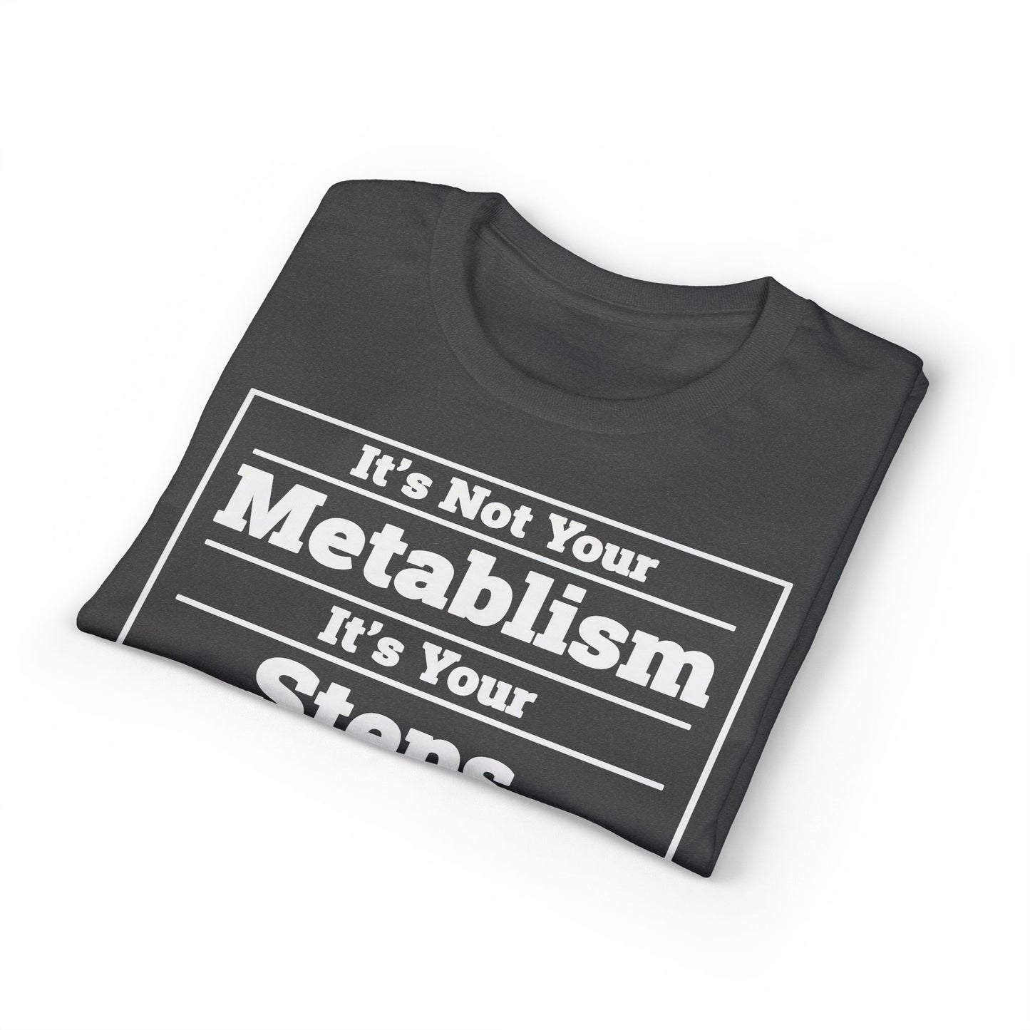 It’s Not Your Metabolism It’s Your Steps fitness truth tee promoting daily movement for healthy living beginners
