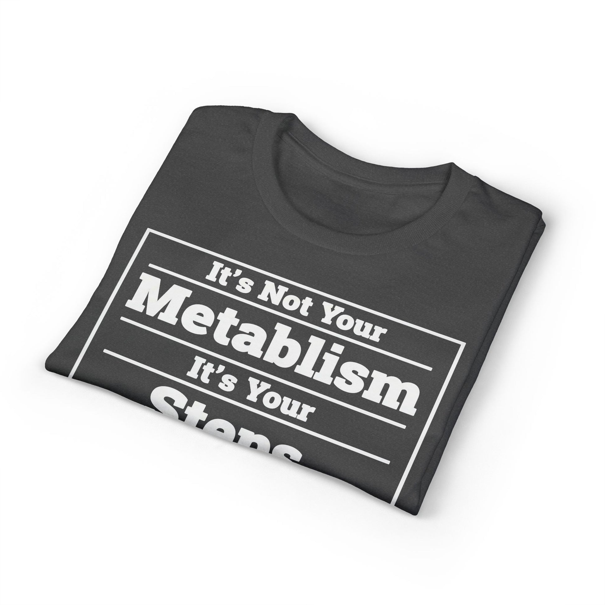 It’s Not Your Metabolism It’s Your Steps fitness truth tee promoting daily movement for healthy living beginners