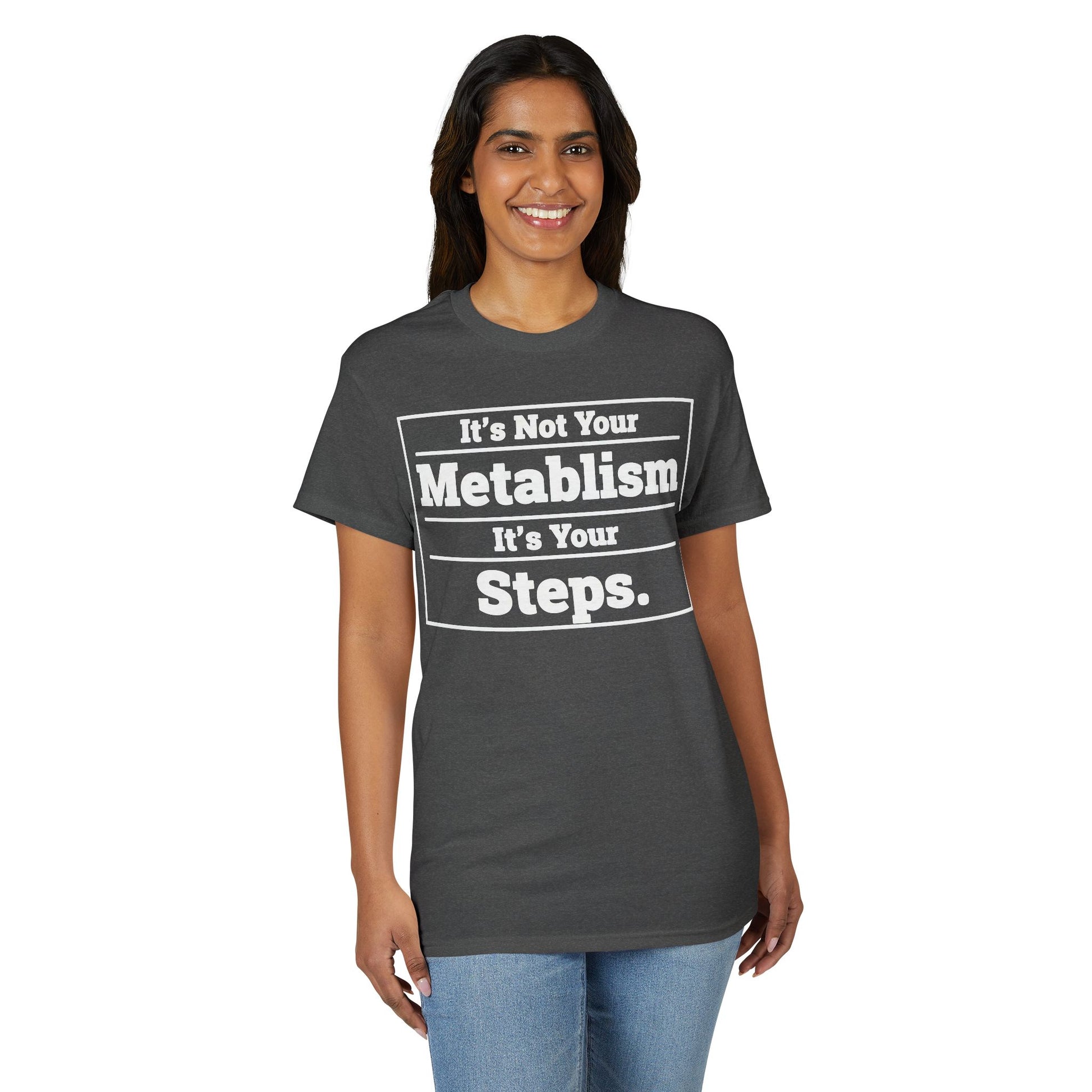 It’s Not Your Metabolism It’s Your Steps fitness truth tee promoting daily movement for healthy living beginners