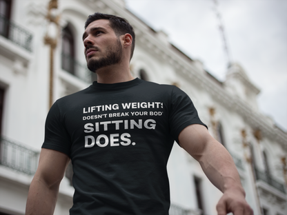 Lifting Weights Doesn’t Break Your Body Sitting Does fitness truth tee supporting posture, back health, and healthy living for beginners