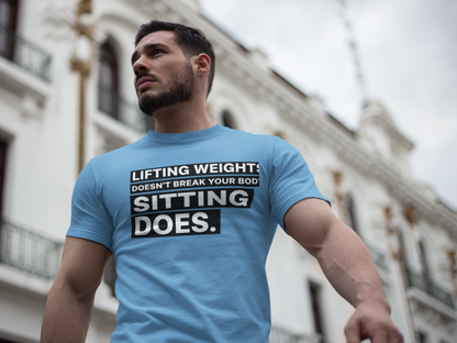 Lifting Weights Doesn’t Break Your Body Sitting Does fitness truth tee supporting posture, back health, and healthy living for beginners