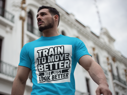 Train to Move Better Unisex Moisture Wicking Tee, Workout Shirt, Fitness Apparel, Gym Wardrobe, Motivational T-Shirt, Activewear - HustleHealthShop