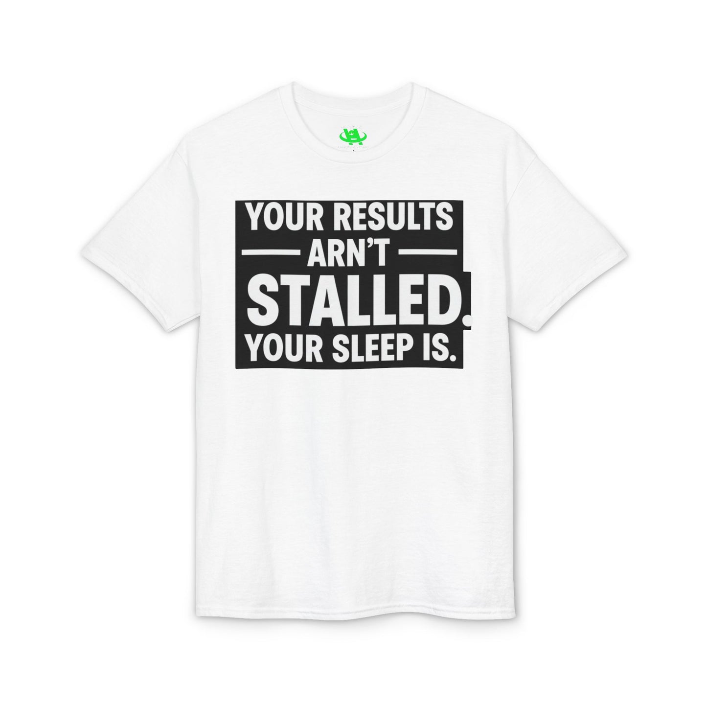 Your Results Aren’t Stalled Your Sleep Is motivational tee supporting healthy living habits for beginners