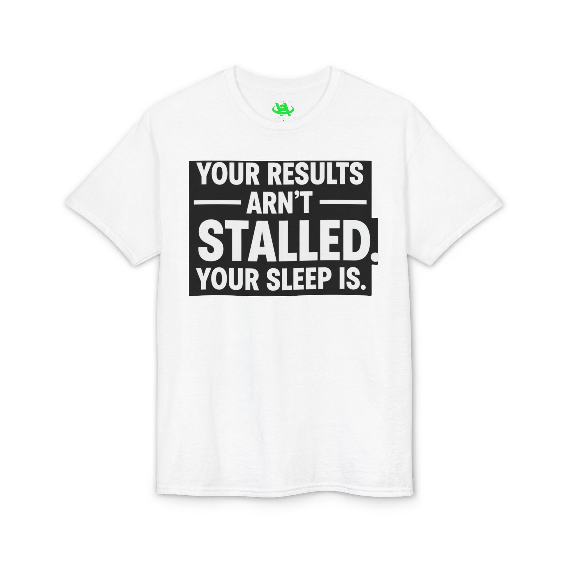 Your Results Aren’t Stalled Your Sleep Is motivational tee supporting healthy living habits for beginners