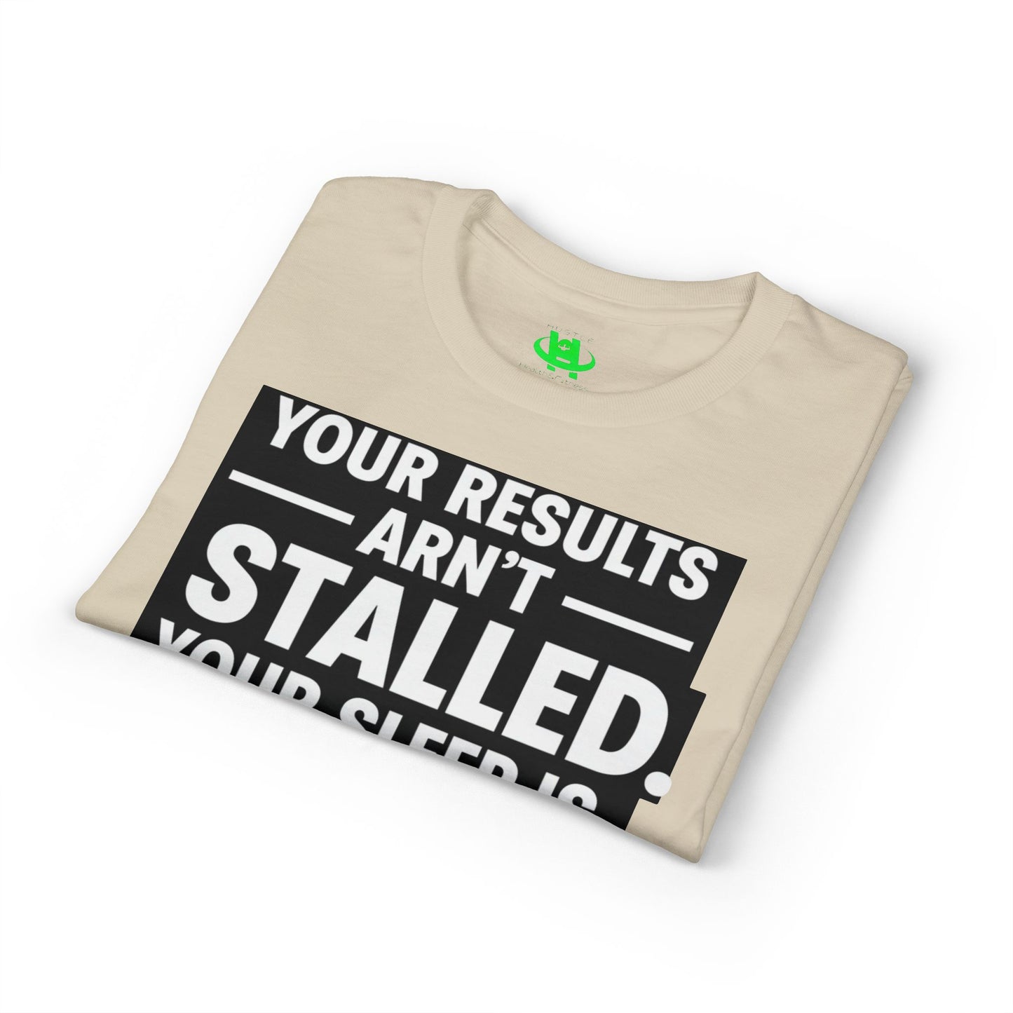 Your Results Aren’t Stalled Your Sleep Is motivational tee supporting healthy living habits for beginners